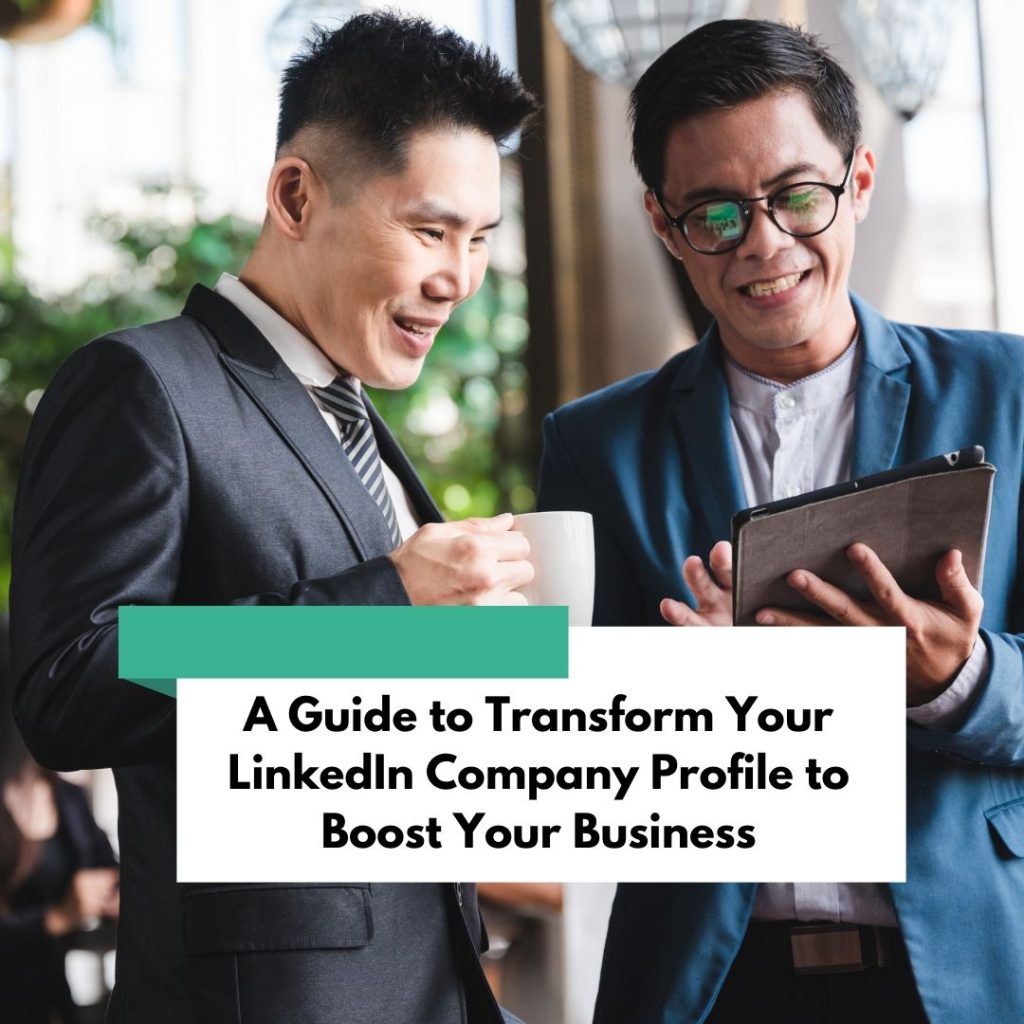 A Guide to Transform Your LinkedIn Company Profile to Boost Your Business