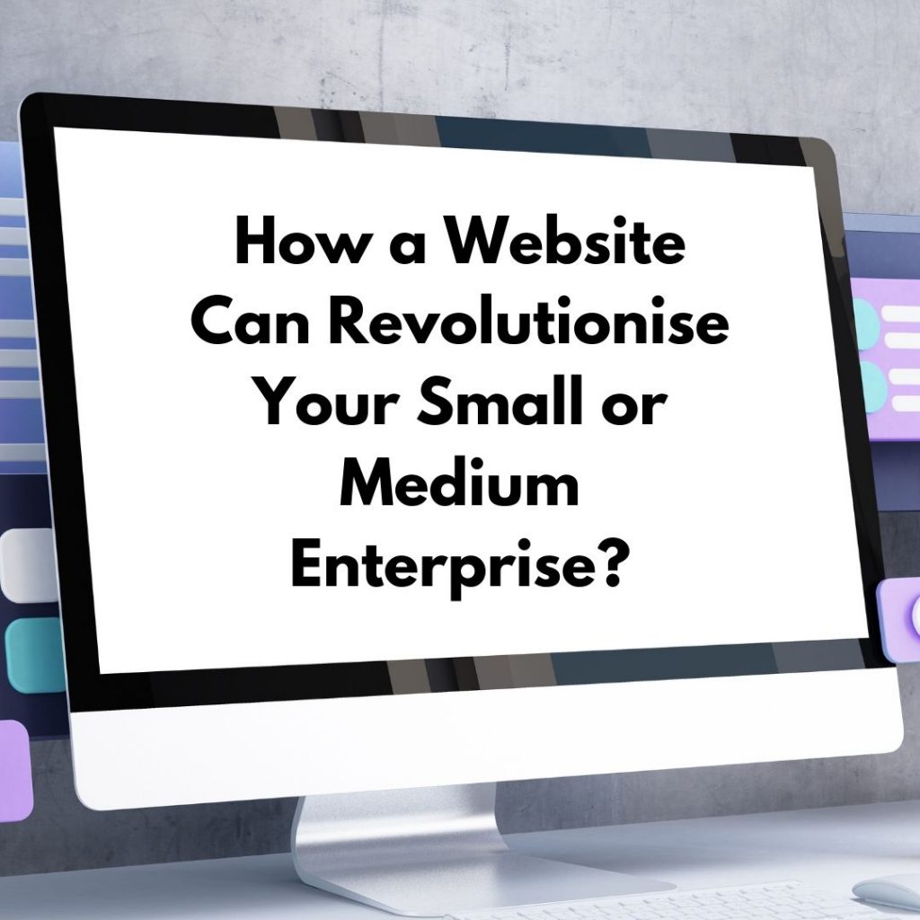 How a Website Can Revolutionise Your Small or Medium Enterprise