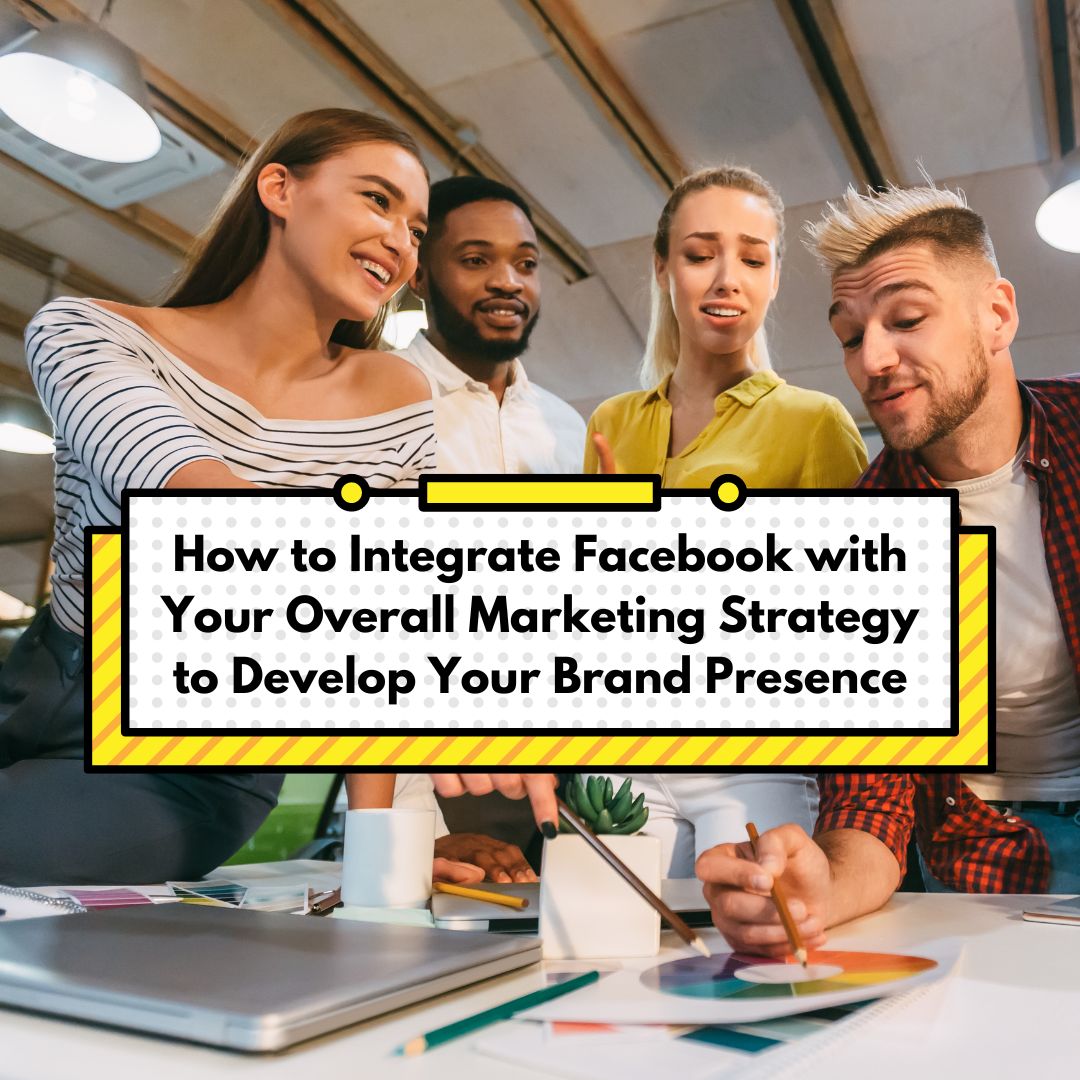 How to Integrate Facebook with Your Overall Marketing Strategy to ...