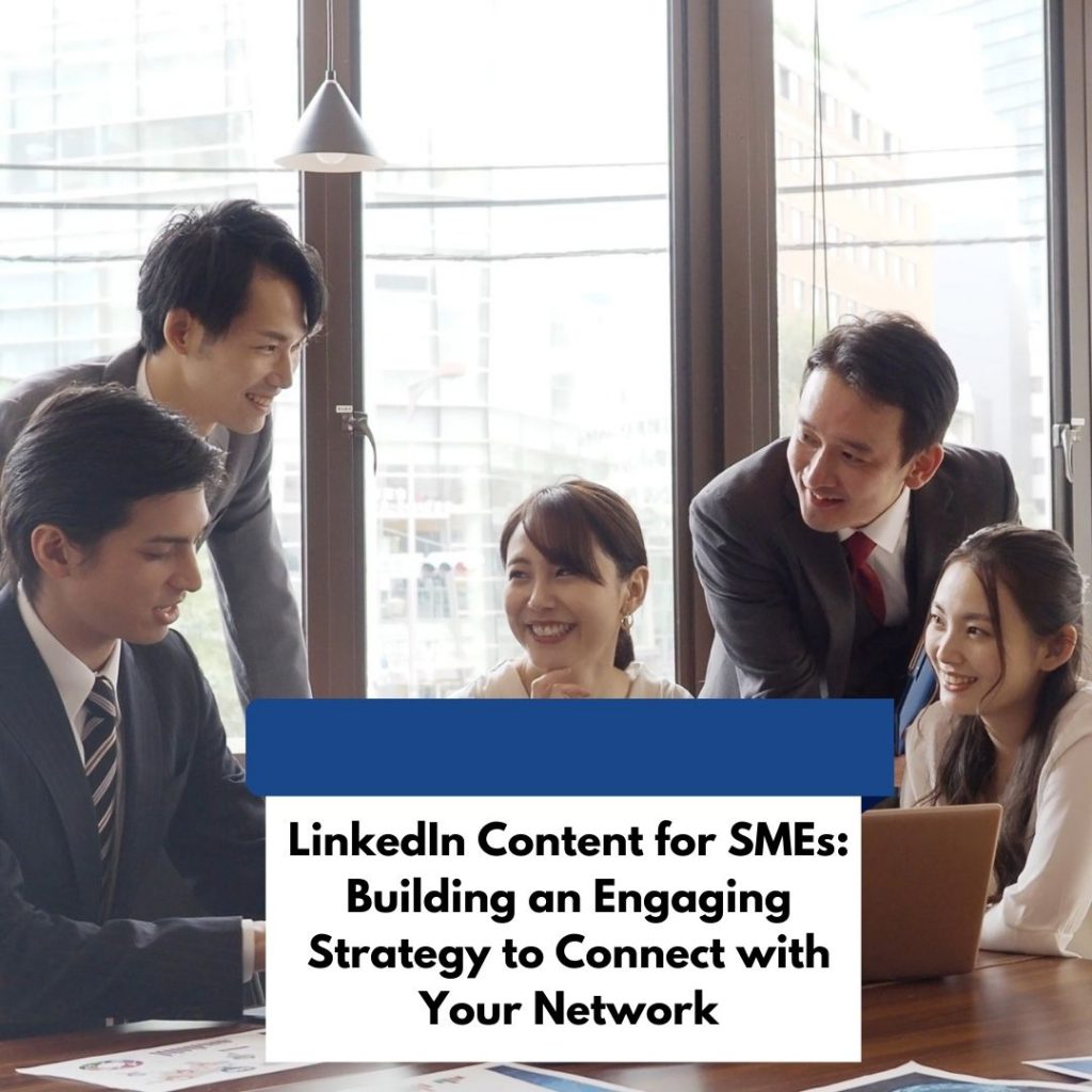 LinkedIn Content for SMEs_ Building an Engaging Strategy to Connect with Your Network