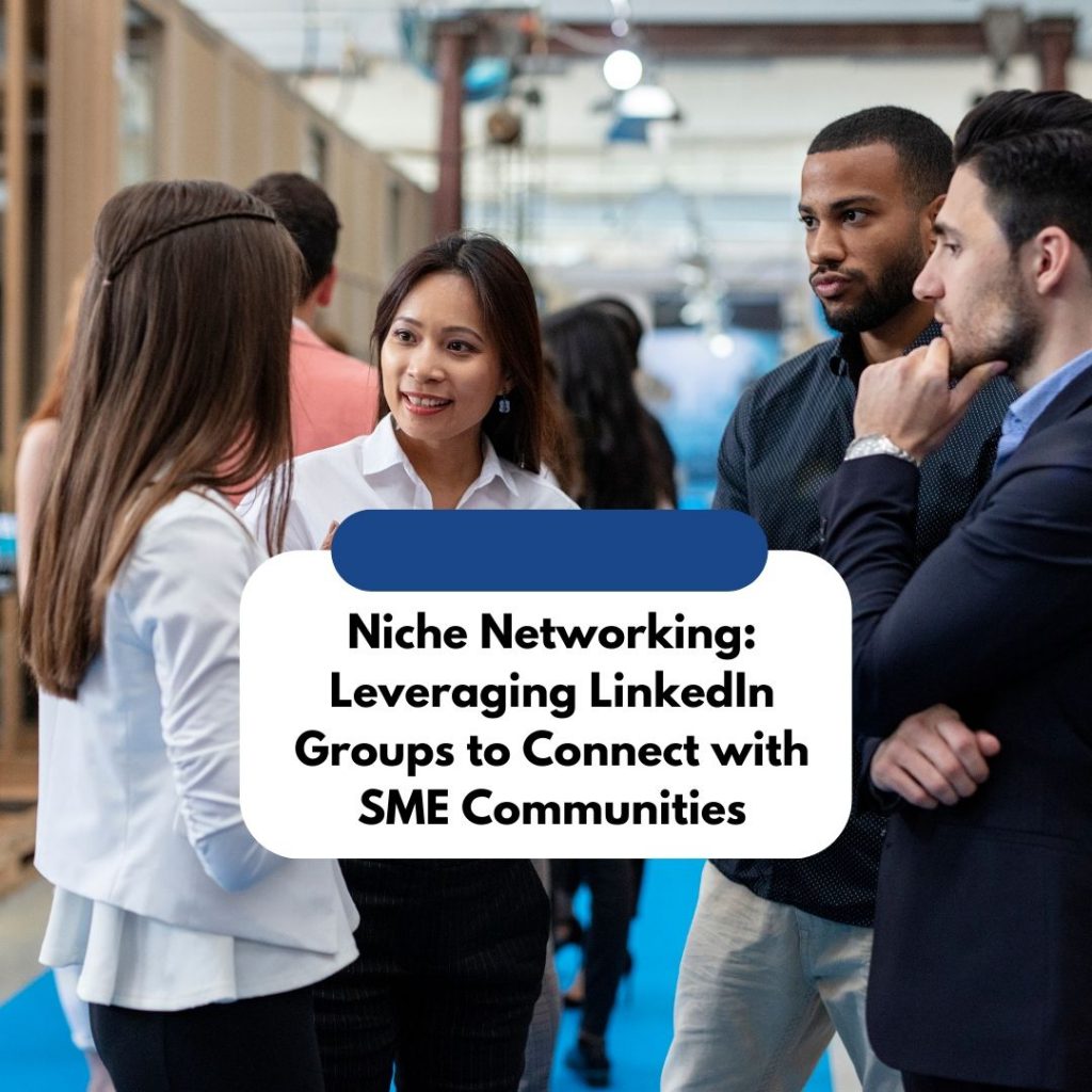Niche Networking_ Leveraging LinkedIn Groups to Connect with SME Communities