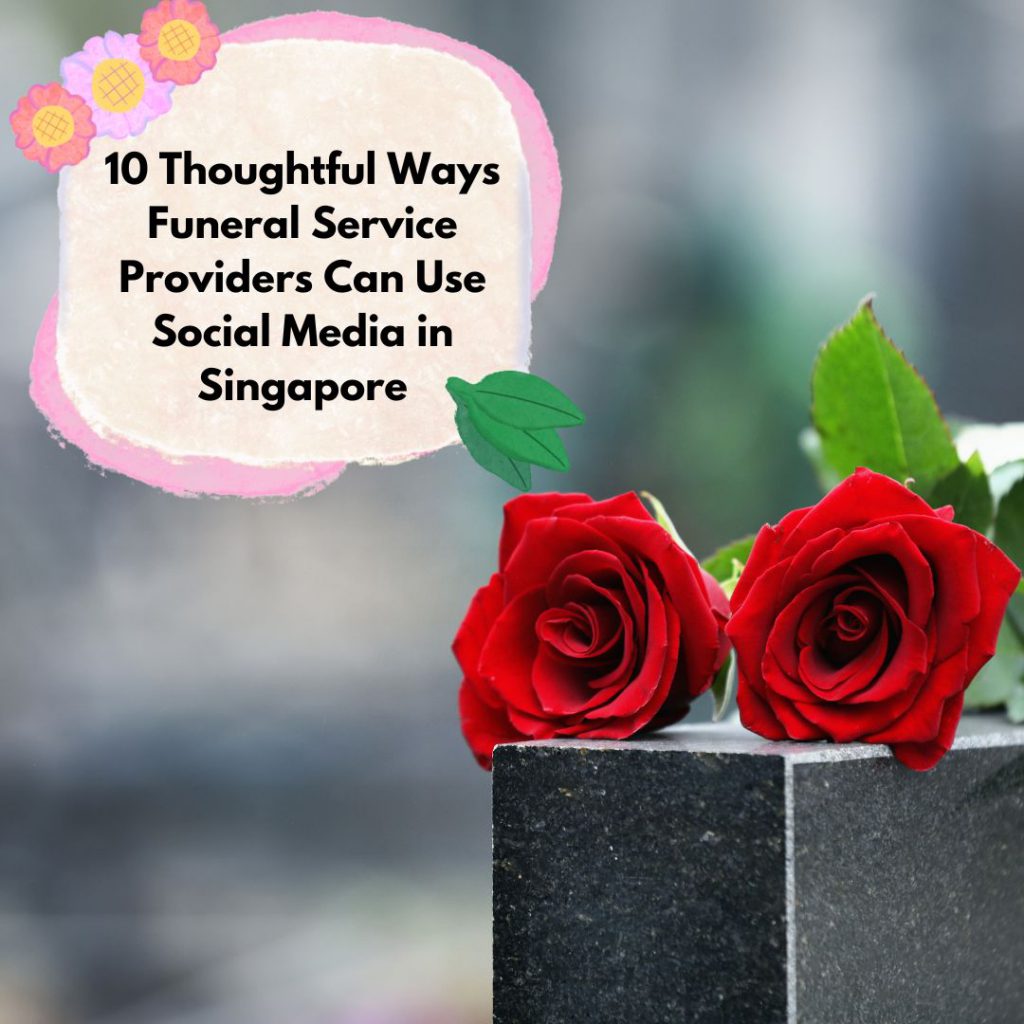 10 Thoughtful Ways Funeral Service Providers Can Use Social Media in Singapore