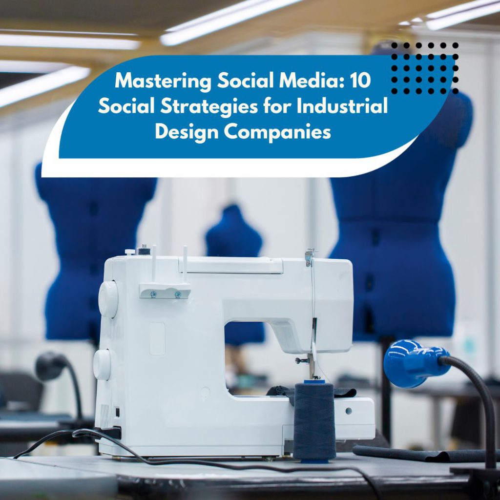 Mastering Social Media_ 10 Social Strategies for Industrial Design Companies