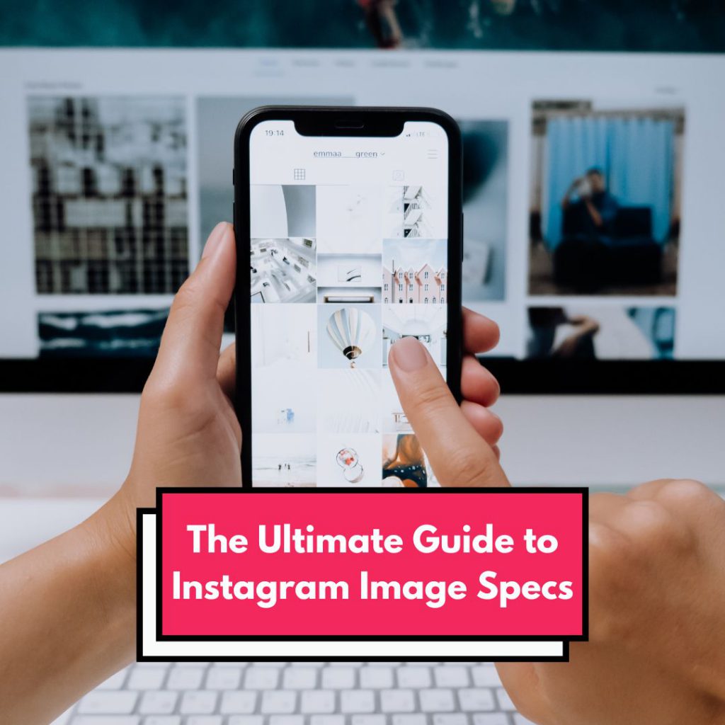 The Ultimate Guide to Instagram Image Specs