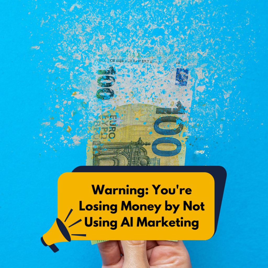 Warning You're Losing Money by Not Using AI Marketing