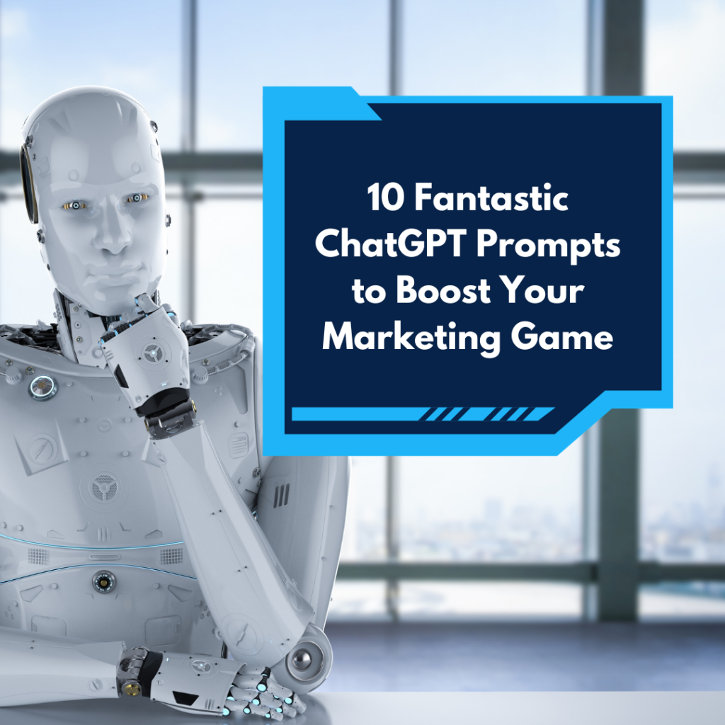 10 Fantastic ChatGPT Prompts to Boost Your Marketing Game