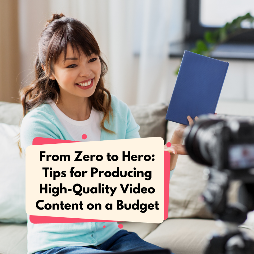 Tips for Producing High-Quality Video Content on a Budget