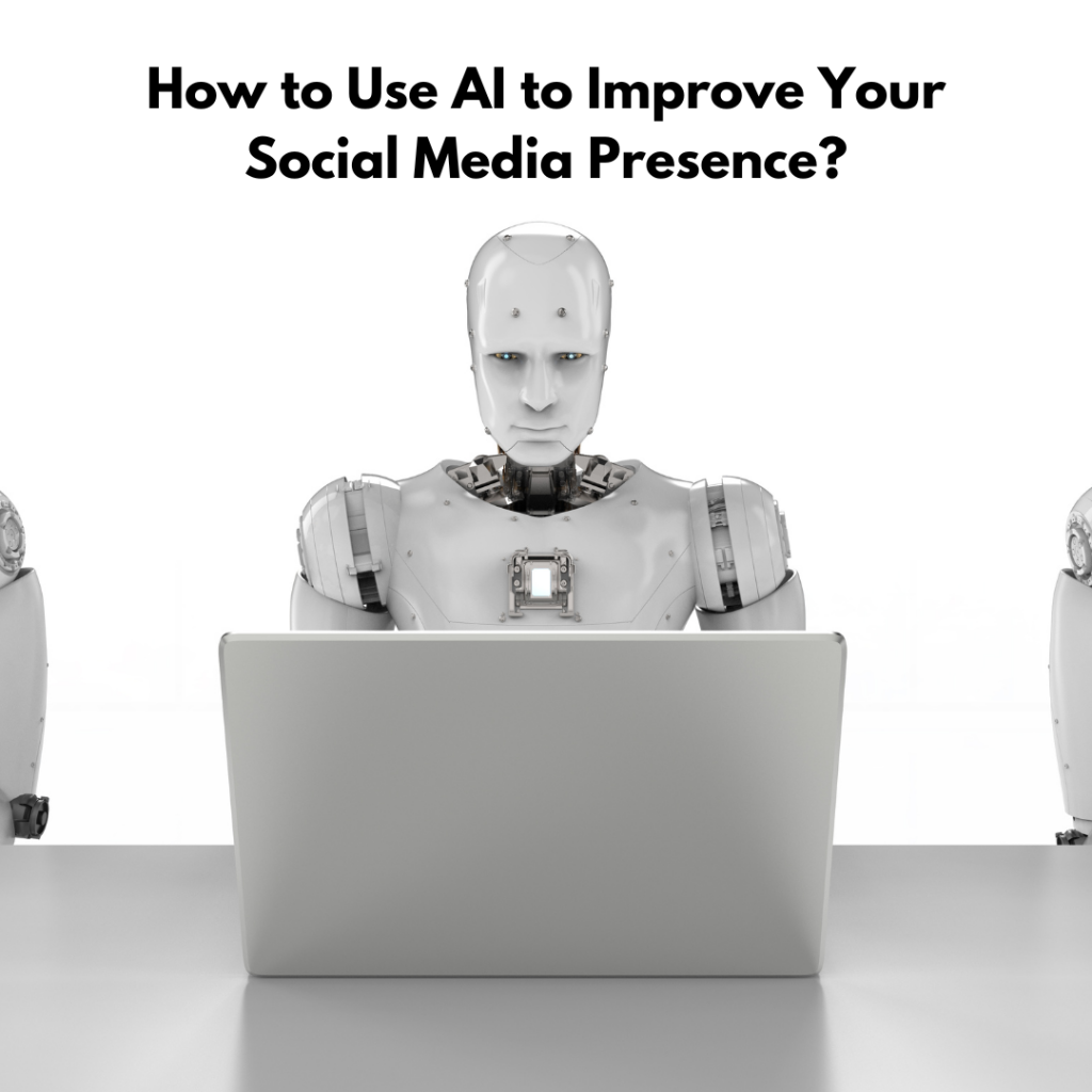 How to Use AI to Improve Your Social Media Presence?