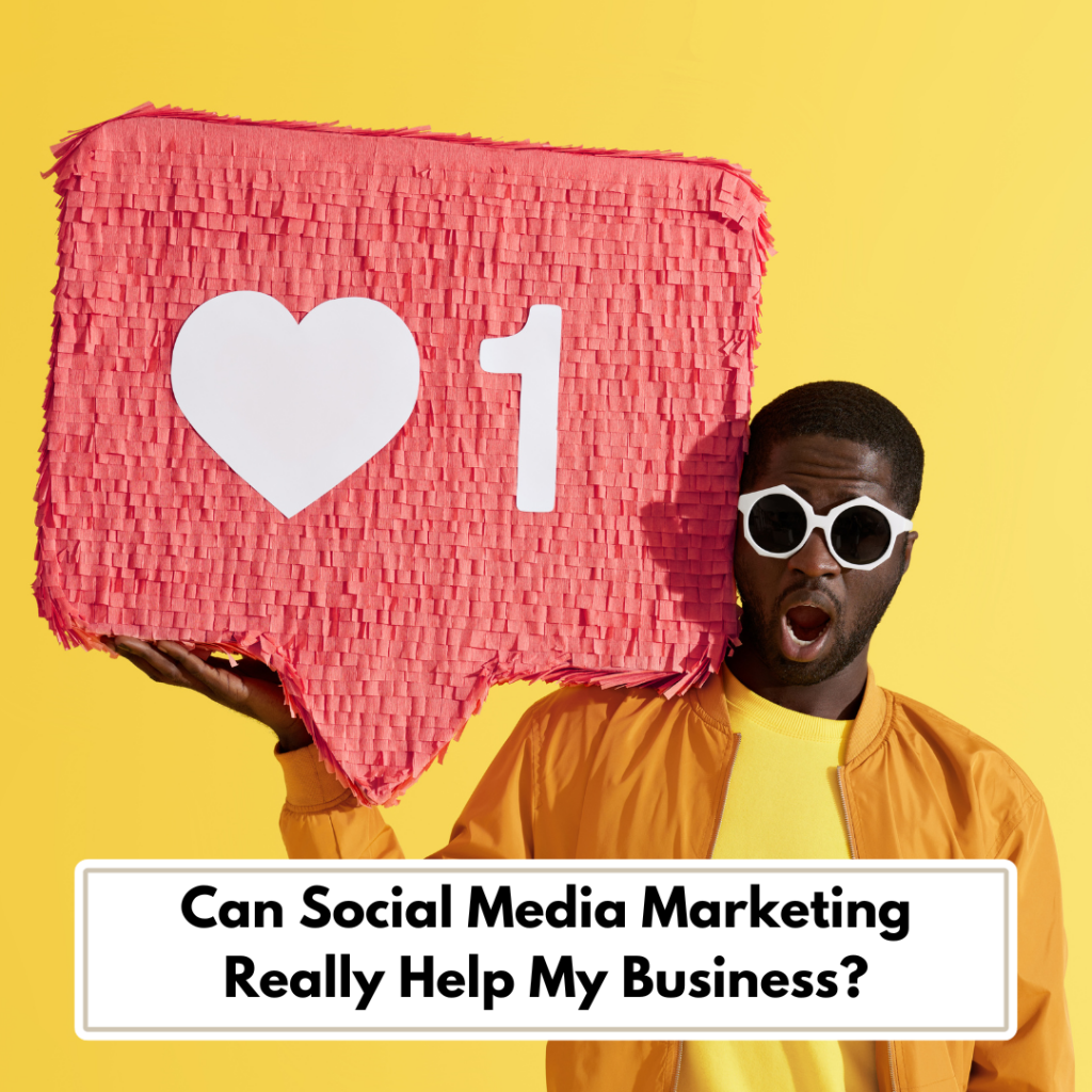 Can Social Media Marketing Really Help My Business