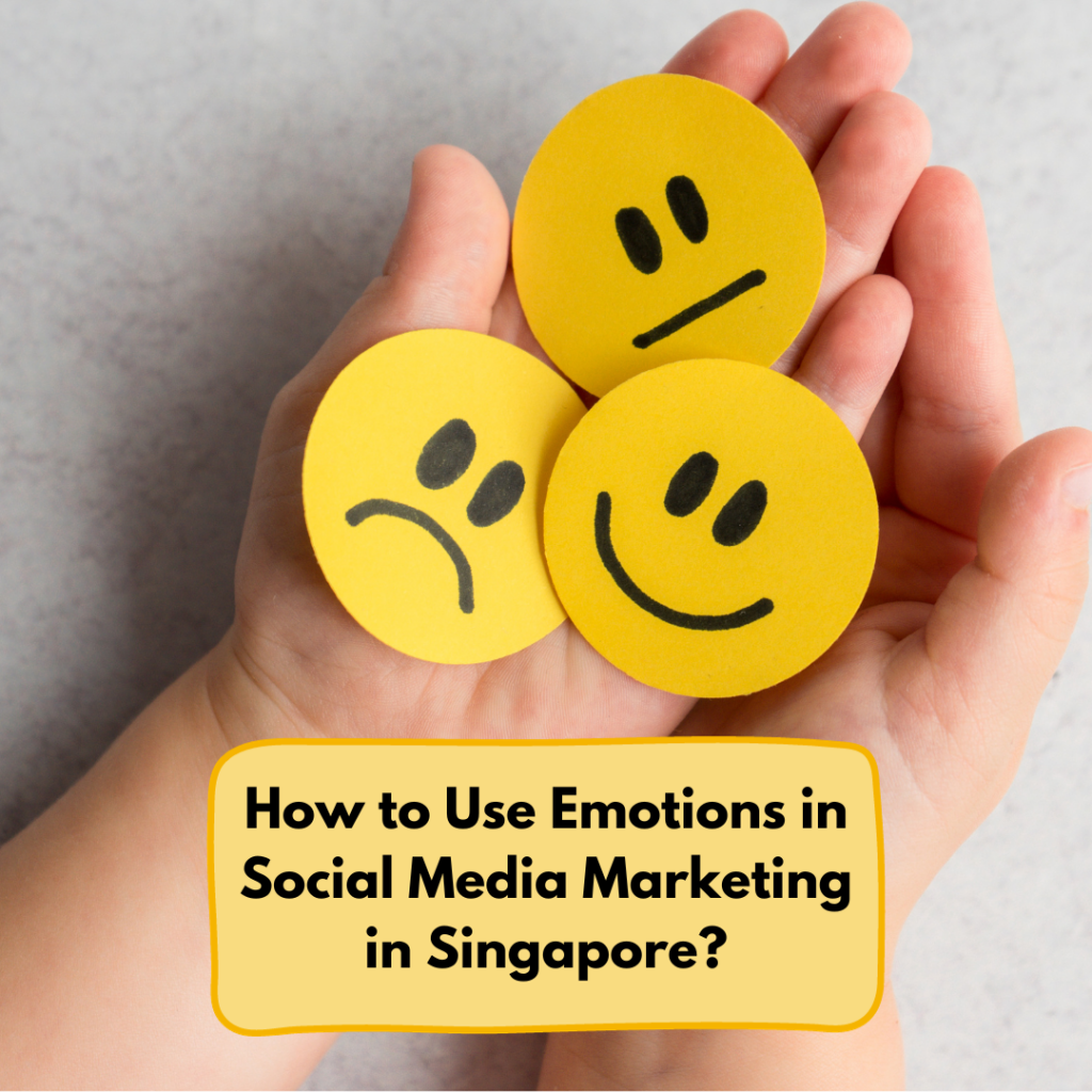 How to Use Emotions in Social Media Marketing in Singapore