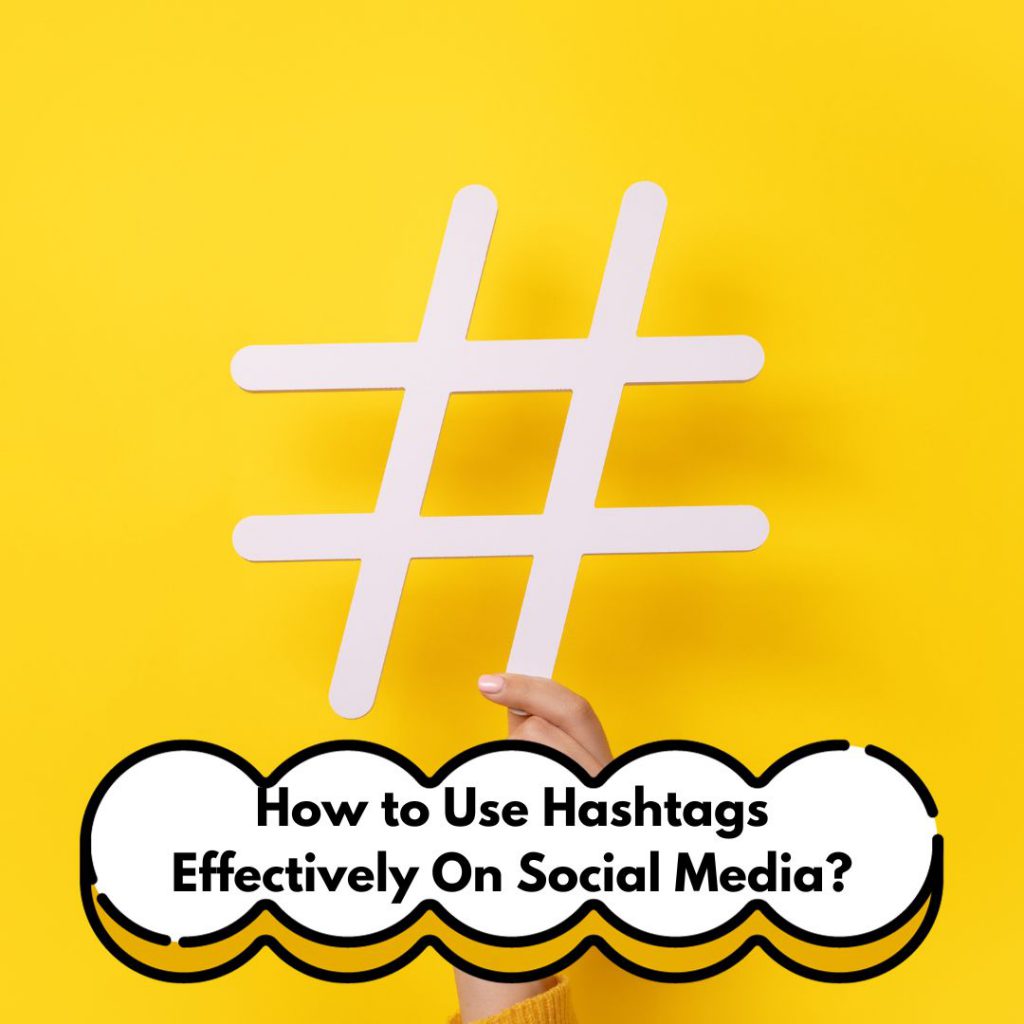 How to Use Hashtags Effectively On Social Media