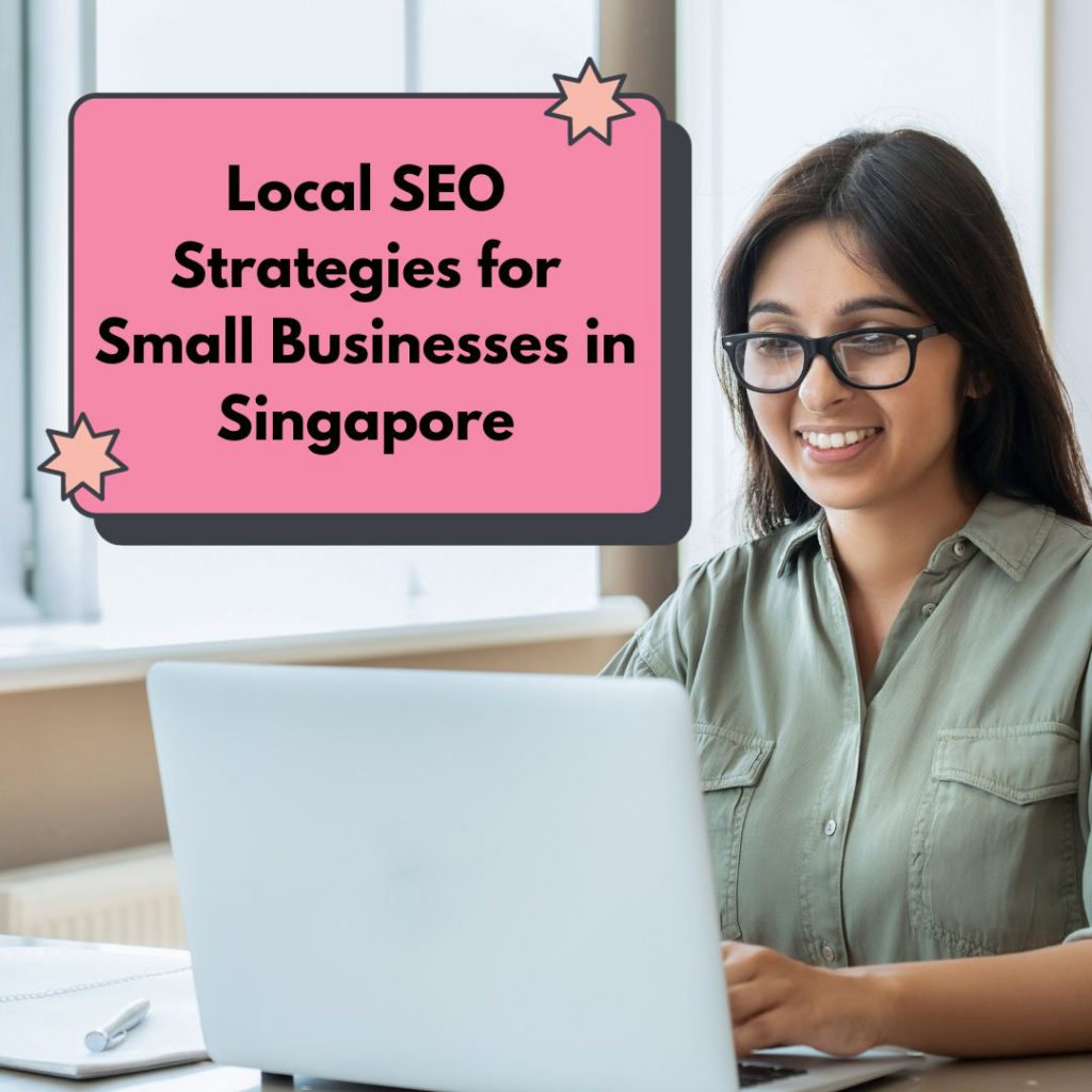 Local SEO Strategies for Small Businesses in Singapore