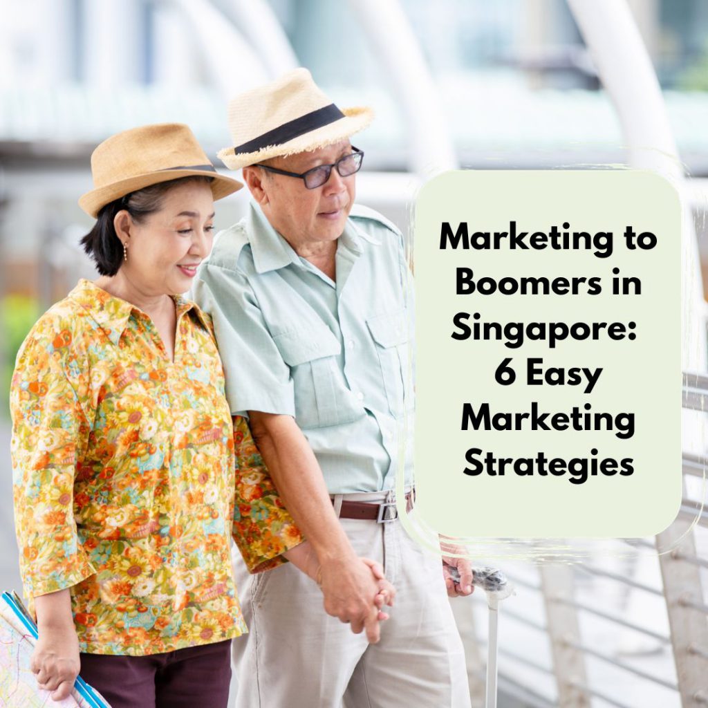 Marketing to Boomers in Singapore 6 Easy Marketing Strategies