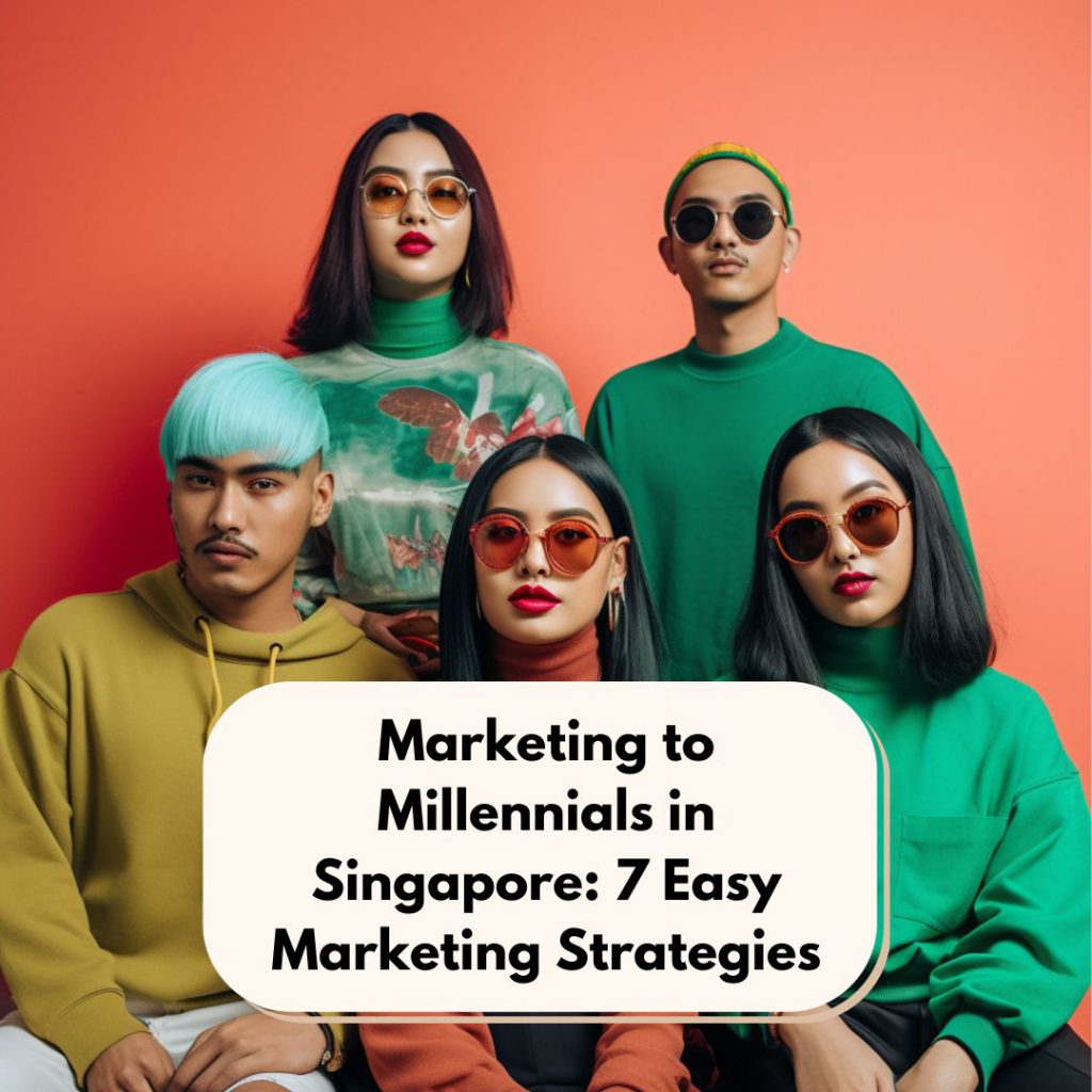 Marketing to Millennials in Singapore_ 7 Easy Marketing Strategies