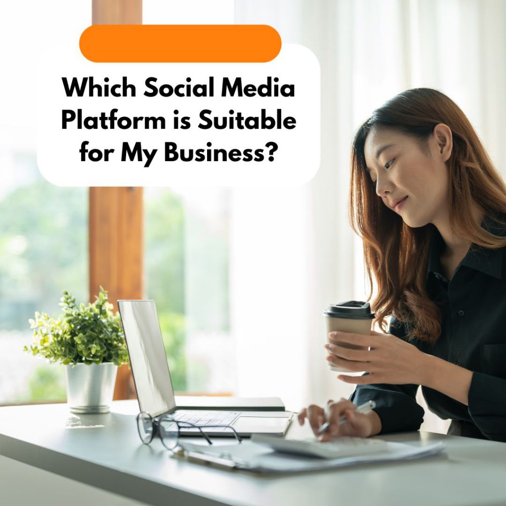 Which Social Media Platform is Suitable for My Business