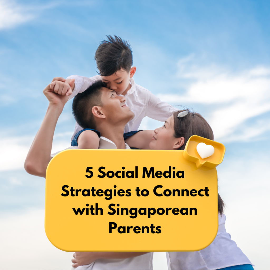 5 Social Media Strategies to Connect with Singaporean Parents