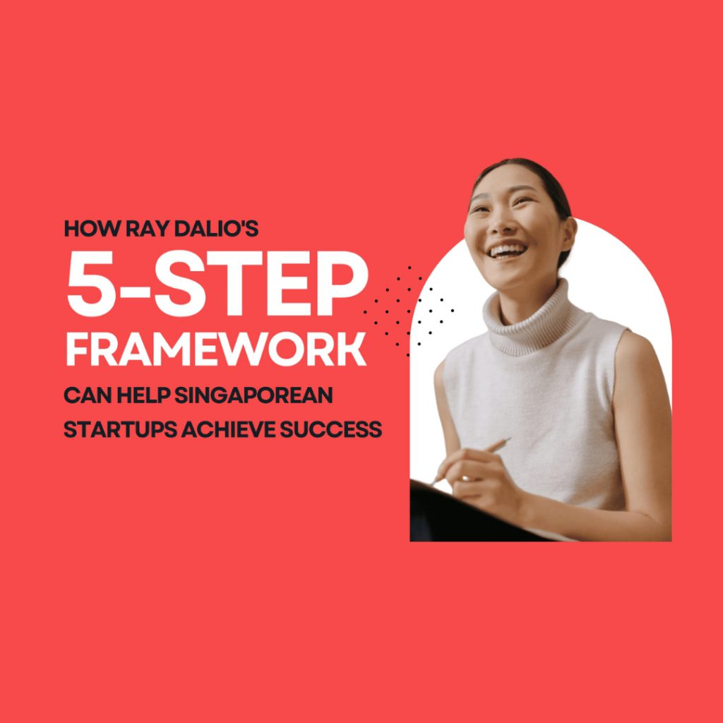 How Ray Dalio's 5-Step Framework Can Help Singaporean Startups Achieve Success
