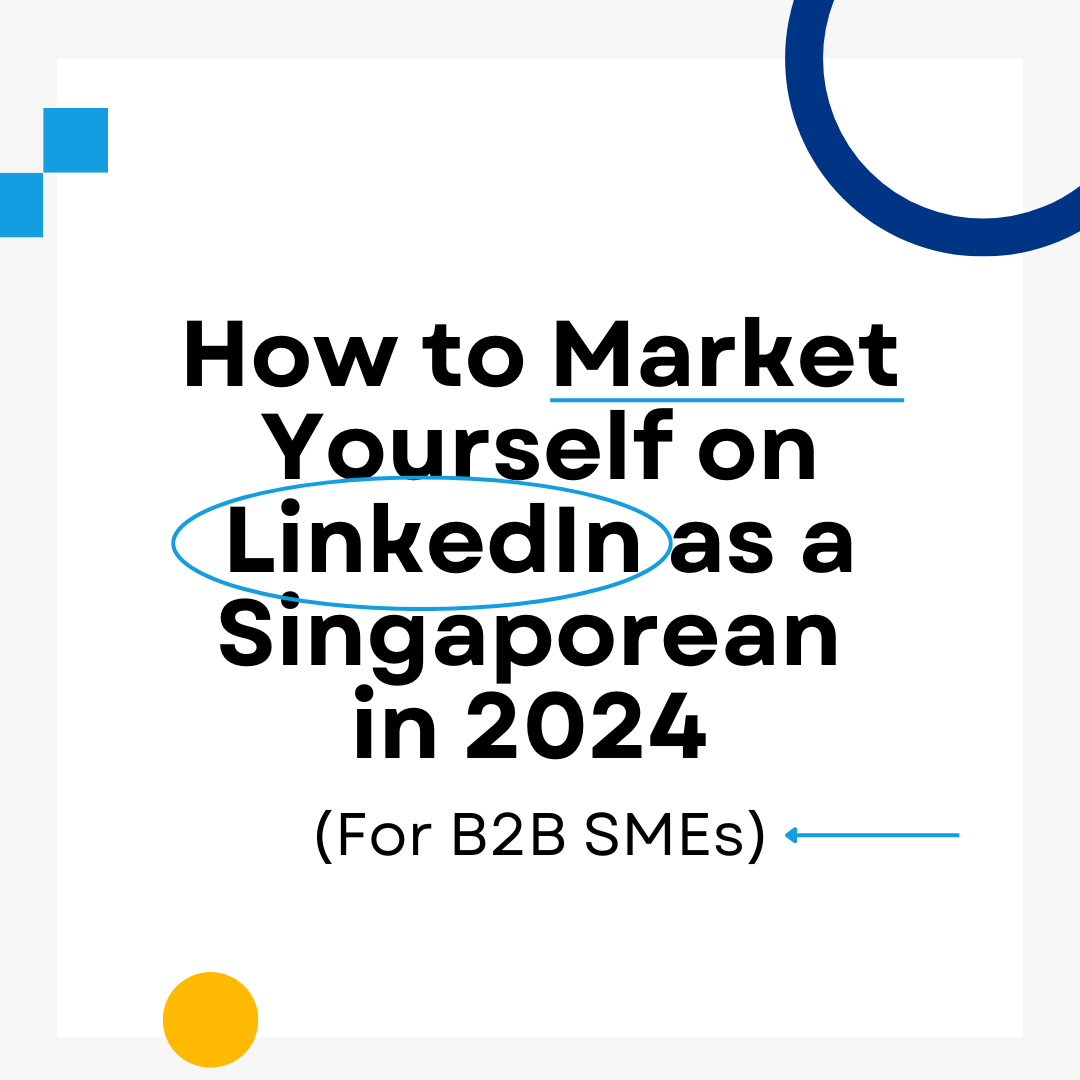 How to Market Yourself on LinkedIn as a Singaporean in 2024 (For B2B SMEs)