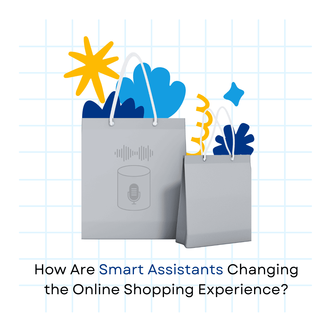 How Are Smart Assistants Changing the Online Shopping Experience?